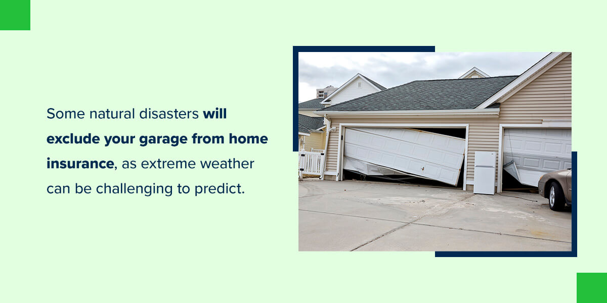 Graphic with a photo of broken garage doors explaining that some natural disasters will exclude your garage from home insurance.